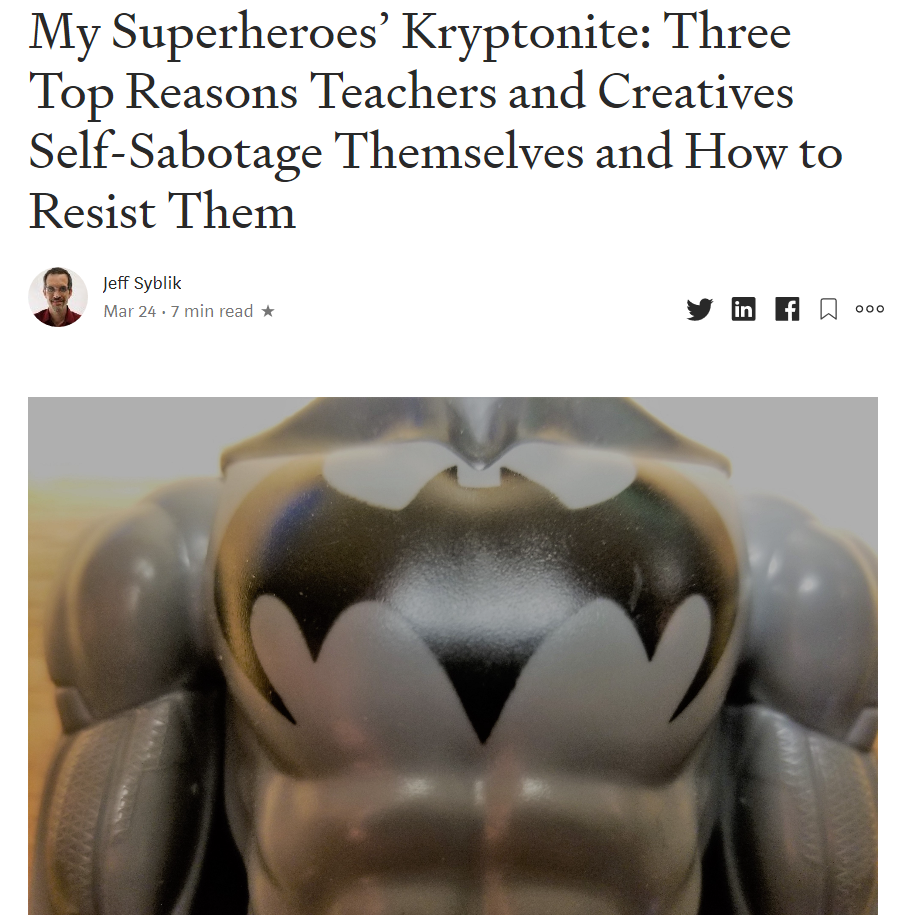Banner image for My Superheroes' Kryptonite: Three Top Reasons Teachers and Creatives Self-Sabotage and How to Resist Them.  By Jeff Syblik