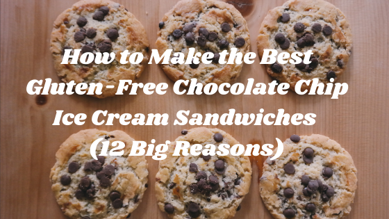 How to Make the Best Gluten-free Chocolate Chip Ice Cream Sandwiches