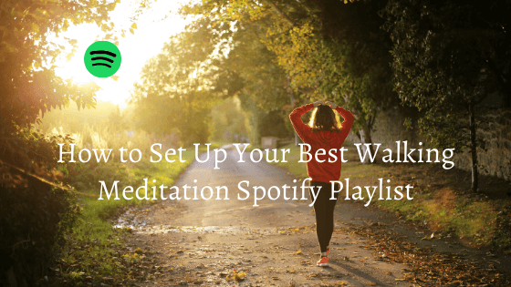 Women Walking Blog post banner for How to Set Up Your Best Walking Meditation Spotify Playlist.