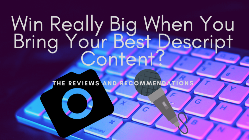 Win Really Big When You Bring Your Best Descript Content? Blog Banner for honest Descript software review.