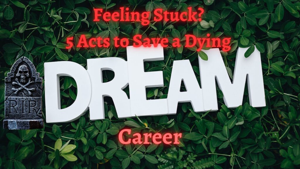 Blog banner for post Feeling Stuck? 5 Acts to Save a Dying Dream Career for the blog, Reinventing you and Writing Too!  

Banner background of a green plant leaves surrounds a white painted,, wooded, bubble lettered cut-out of the word DREAM. It's in all capital letters. 

o the right side of this word is a gray tombstone. The tombstone reads, RIP. A skull and cross set at the head of the tombstone.