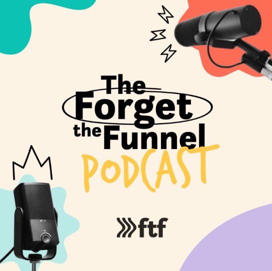 Forget the Funnel podcast upcoming. Claire and Georgiana are getting like the cool kids to bring you marketing insights and best practices. 
